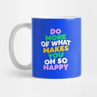 Do More of What Makes You Oh So Happy by The Motivated Type Mug